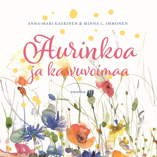 Aurinkoa ja kasvuvoimaa, Kaskinen, Anna-Mari - Immonen, Minna L. (kuvitus)