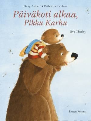 Päiväkoti alkaa, Pikku karhu. Aubert, Dany; Leblanc, Catherine