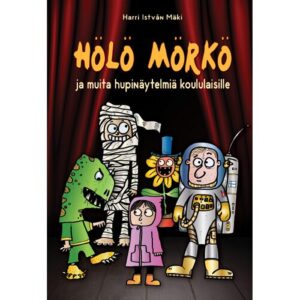 Hölö Mörkö ja muita hupinäytelmiä koululaisille Mäki, Harri István