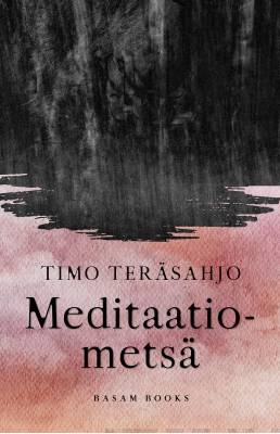 Meditaatiometsä. Teräsahjo, Timo;