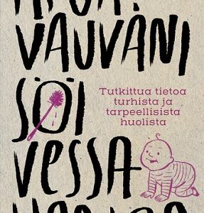 Apua, vauvani söi vessaharjaa - Tutkittua tietoa turhista ja tarpeellisista huolista. Polo, Anna