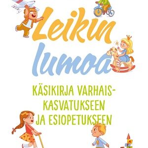 Leikin lumoa - Käsikirja varhaiskasvatukseen ja esiopetukseen. Kyrönlampi, Taina; Koivula, Merja