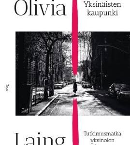 Yksinäisten kaupunki - Tutkimusmatka yksinolon taiteeseen. Laing, Olivia