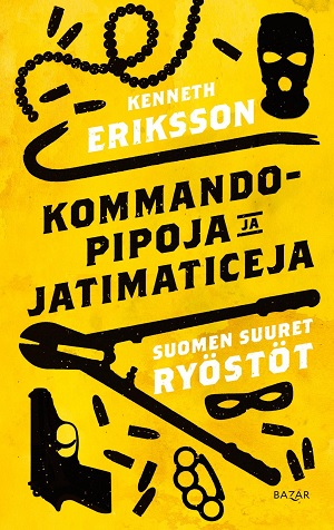 Kommandopipoja ja Jatimaticeja - Suomen suuret ryöstöt. Eriksson, Kenneth