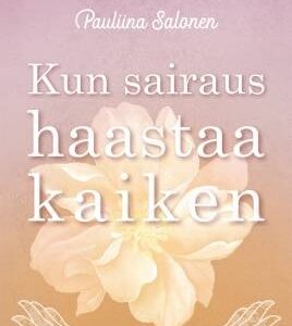 Kun sairaus haastaa kaiken. Salonen, Pauliina