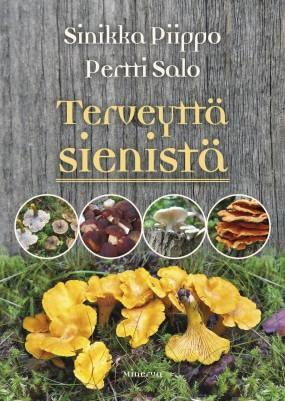 Terveyttä sienistä. Piippo, Sinikka; Salo, Pertti