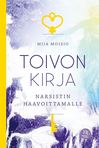 Toivon kirja narsistin haavoittamalle, Moisio Miia
