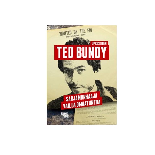 Ted Bundy. Sarjamurhaaja vailla omaatuntoa. Koskinen, JP