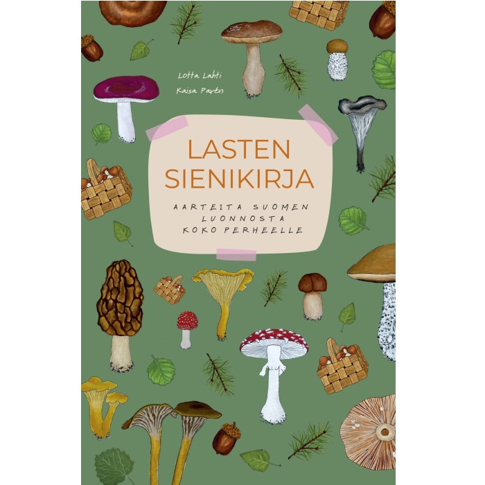 Lasten sienikirja - Aarteita Suomen luonnosta. Lahti, Lotta