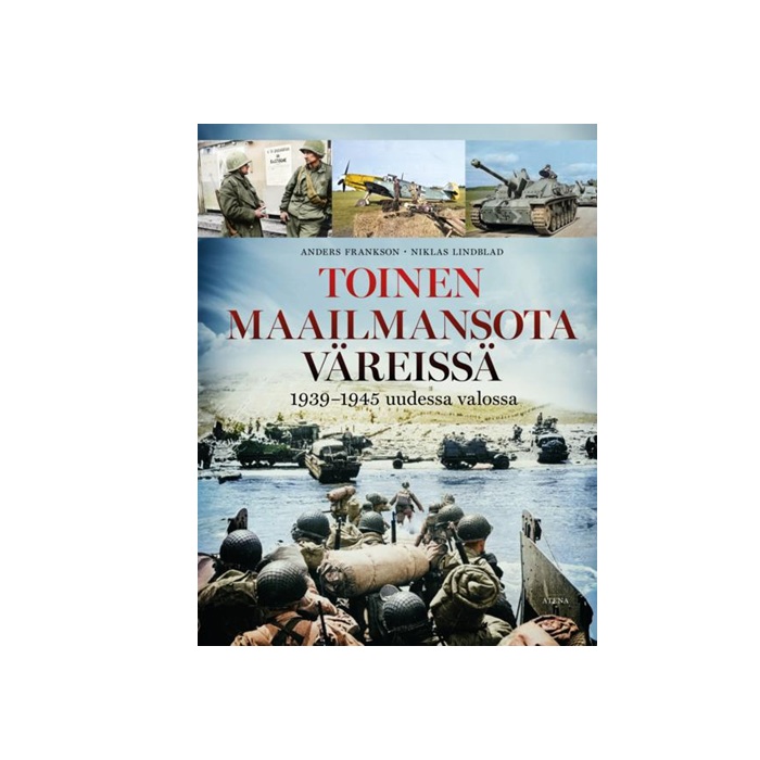 Toinen maailmansota väreissä - 1939–1945 uudessa valossa
