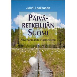 Päiväretkeilijän Suomi - Ahvenanmaalta Nurmekseen. Laaksonen, Jouni