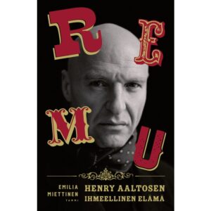 Remu - Henry Aaltosen ihmeellinen elämä Miettinen, Emilia