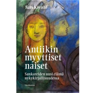 Antiikin myyttiset naiset  Kivistö, Sari